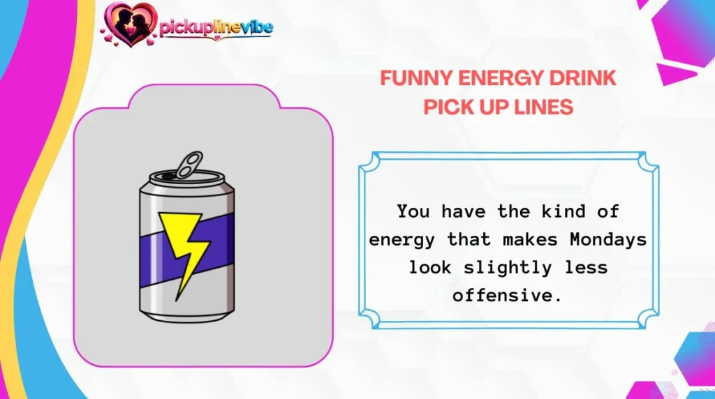 Funny Energy Drink Pick Up Lines