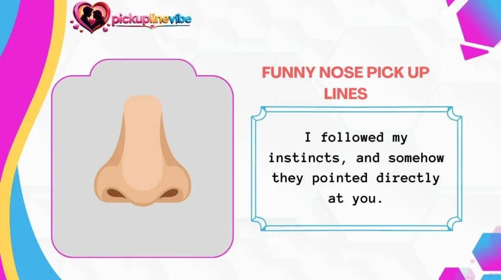 Funny Nose Pick Up Lines