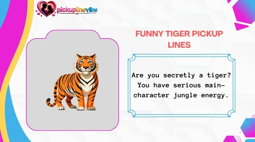 Funny Tiger Pickup Lines