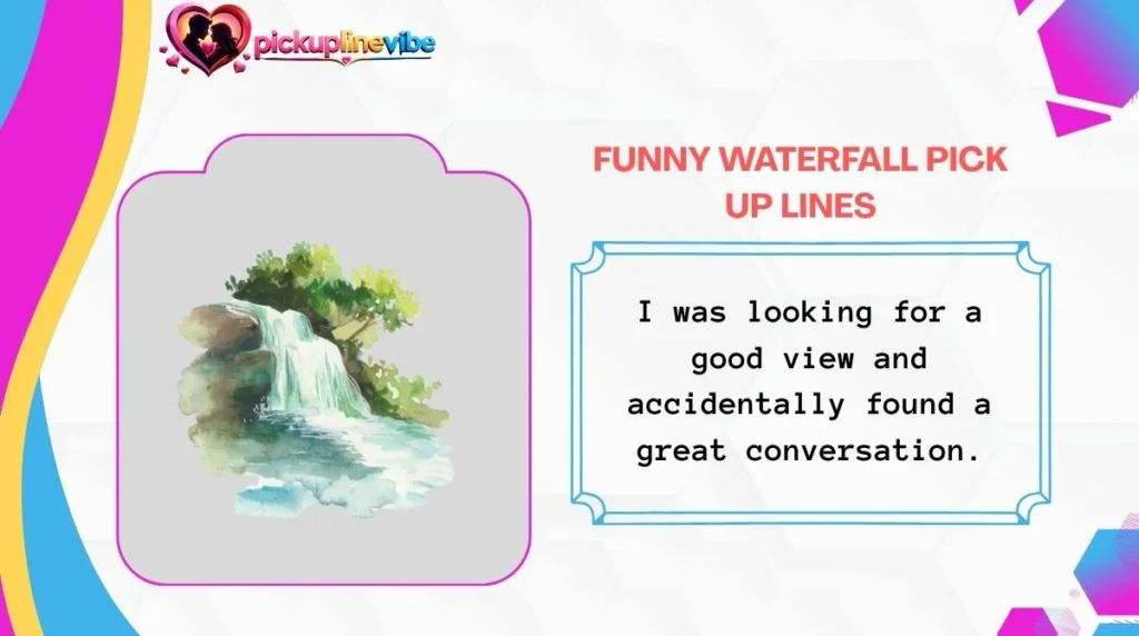 Funny Waterfall Pick Up Lines