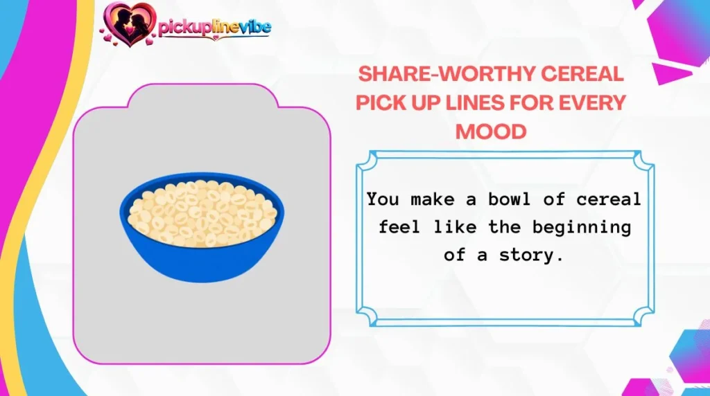 Share-Worthy Cereal Pick Up Lines for Every Mood