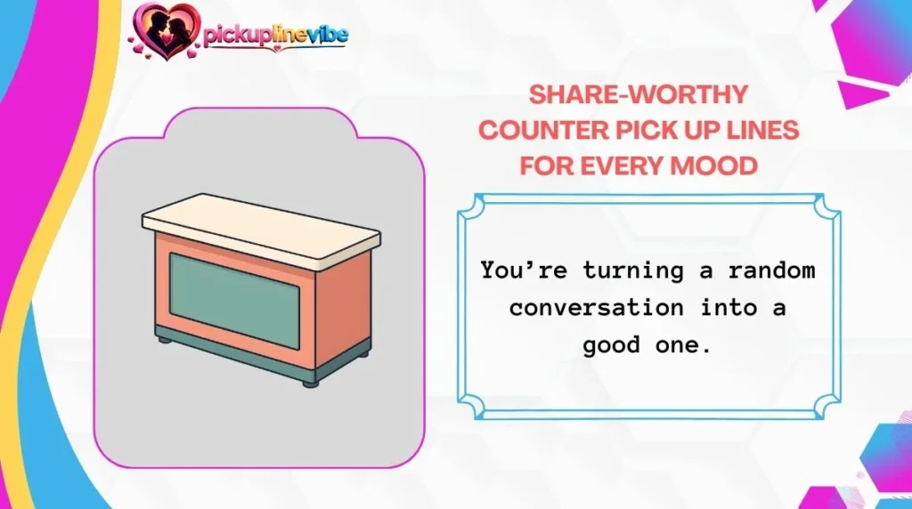 Share-Worthy Counter Pick Up Lines for Every Mood