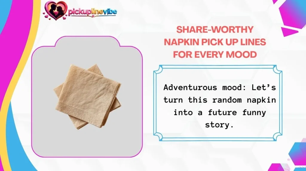 Share-Worthy Napkin Pick Up Lines for Every Mood
