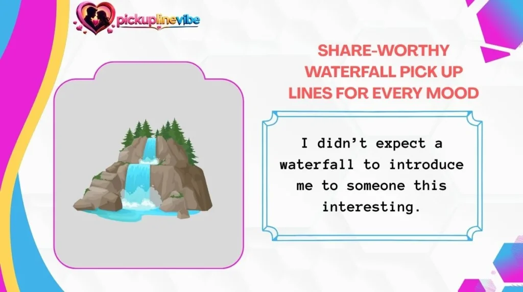 Share-Worthy Waterfall Pick Up Lines for Every Mood