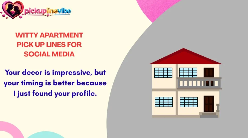 Witty Apartment Pick Up Lines for Social Media