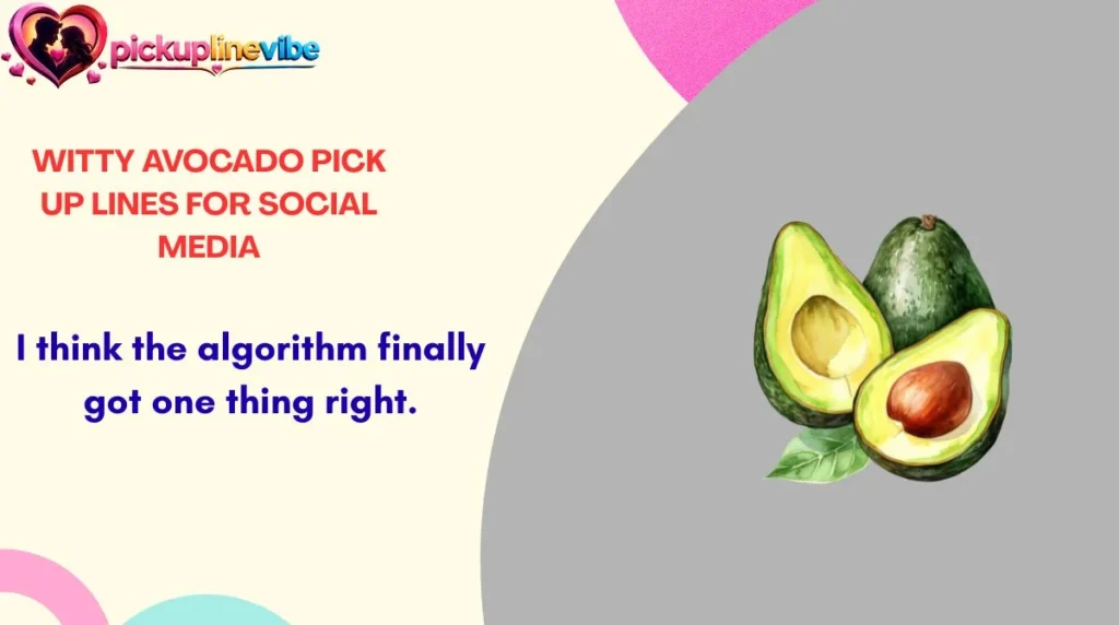 Witty Avocado Pick Up Lines for Social Media