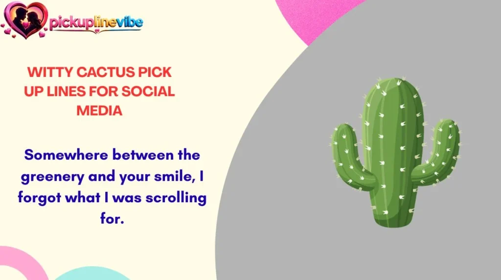 Witty Cactus Pick Up Lines for Social Media