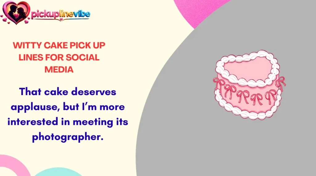 Witty Cake Pick Up Lines for Social Media