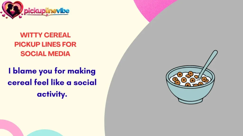 Witty Cereal Pickup Lines for Social Media