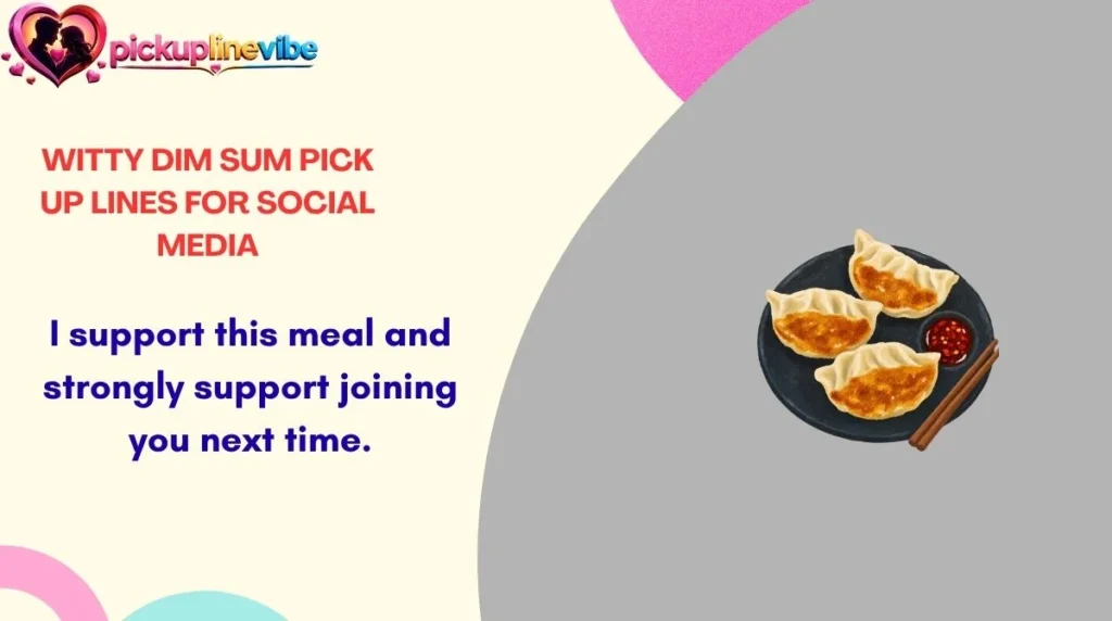 Witty Dim Sum Pick Up Lines for Social Media
