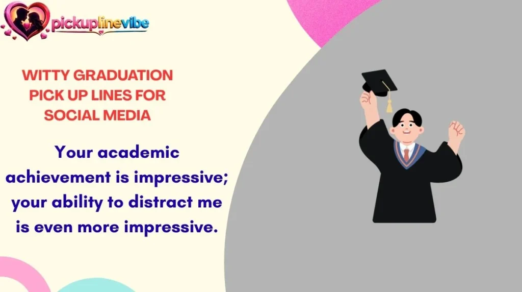 Witty Graduation Pick Up Lines for Social Media