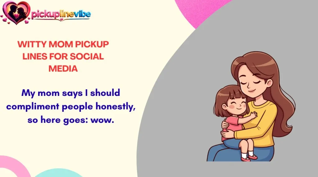Witty Mom Pickup Lines for Social Media
