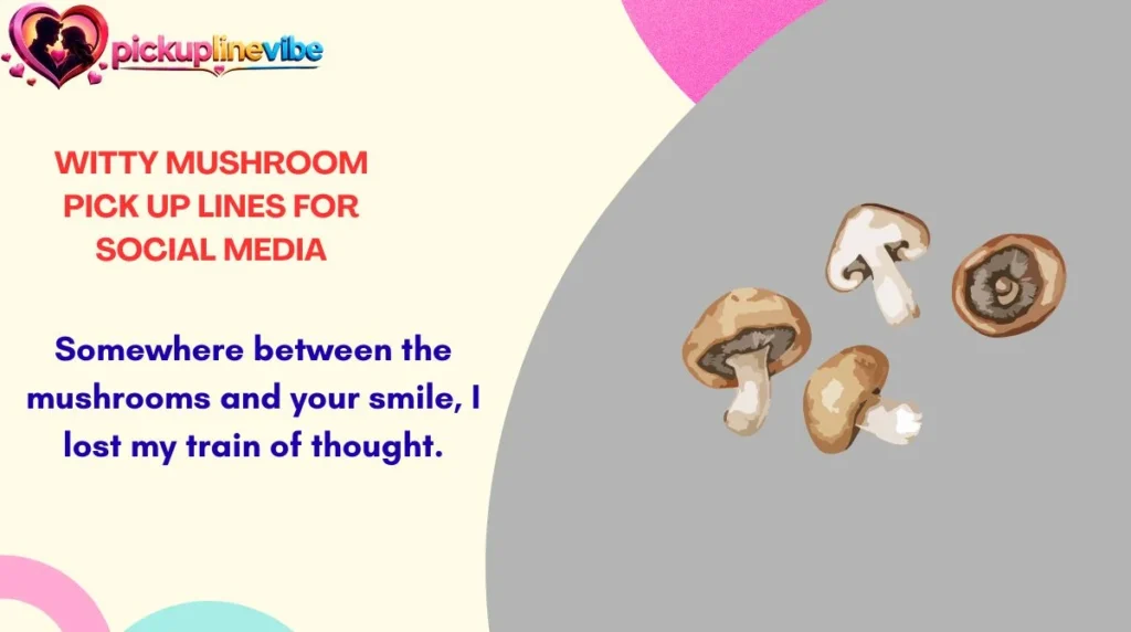 Witty Mushroom Pick Up Lines for Social Media