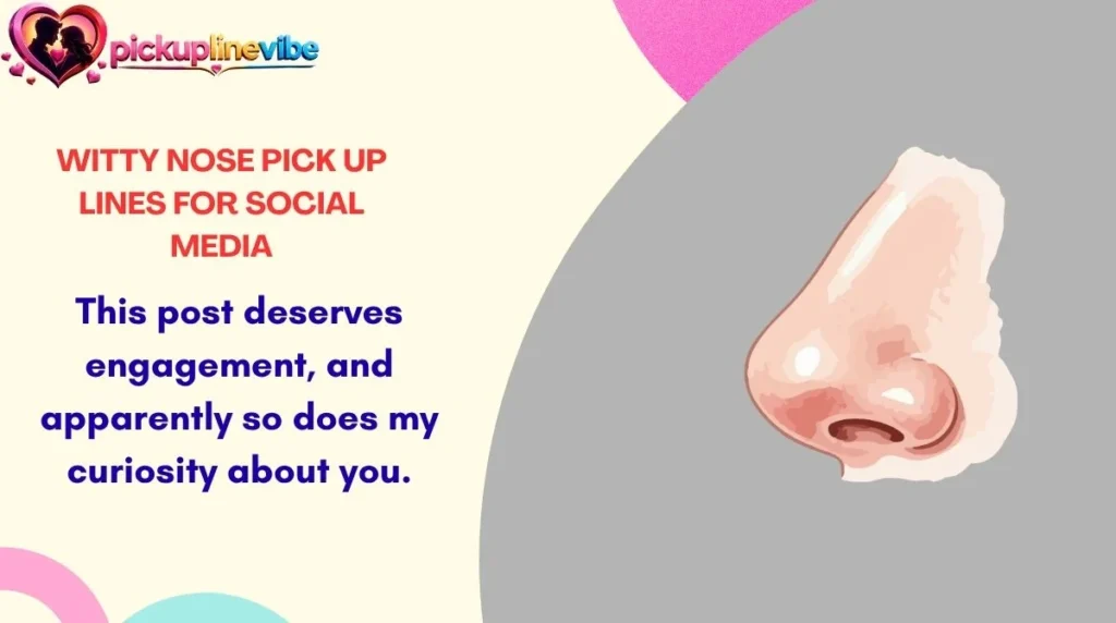 Witty Nose Pick Up Lines for Social Media