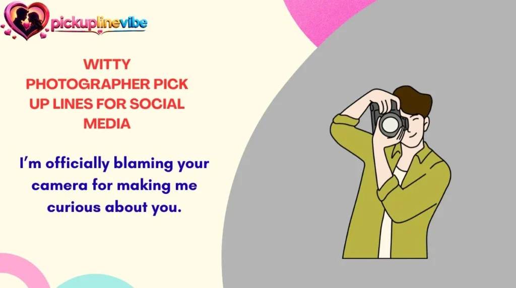 Witty Photographer Pick Up Lines for Social Media