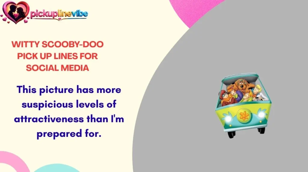 Witty Scooby-Doo Pick Up Lines for Social Media