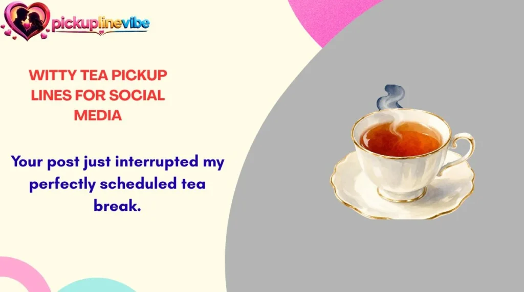 Witty Tea Pickup Lines for Social Media