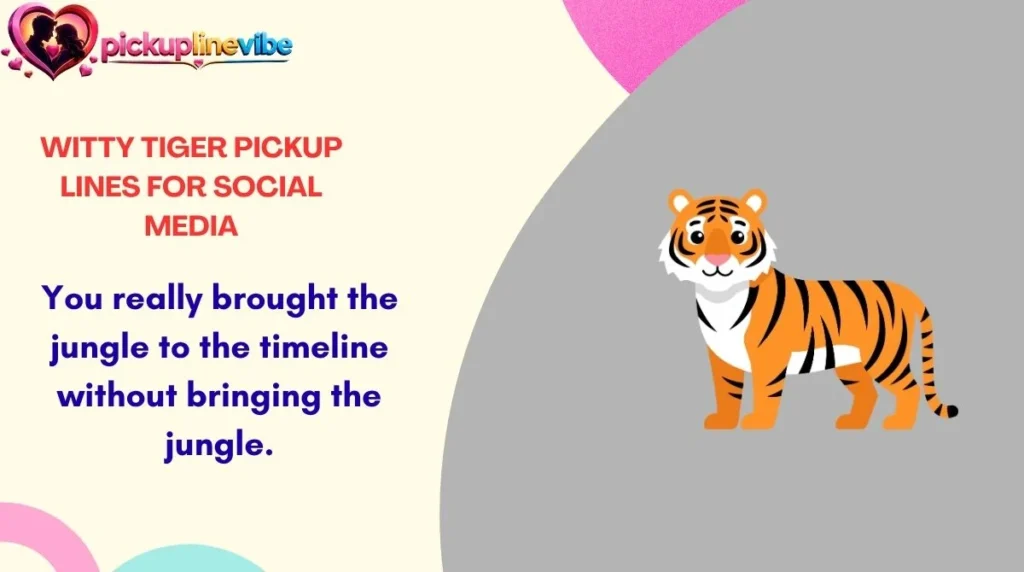 Witty Tiger Pickup Lines for Social Media