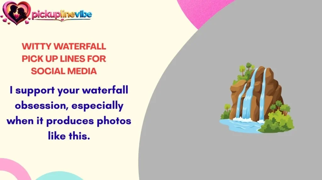 Witty Waterfall Pick Up Lines for Social Media