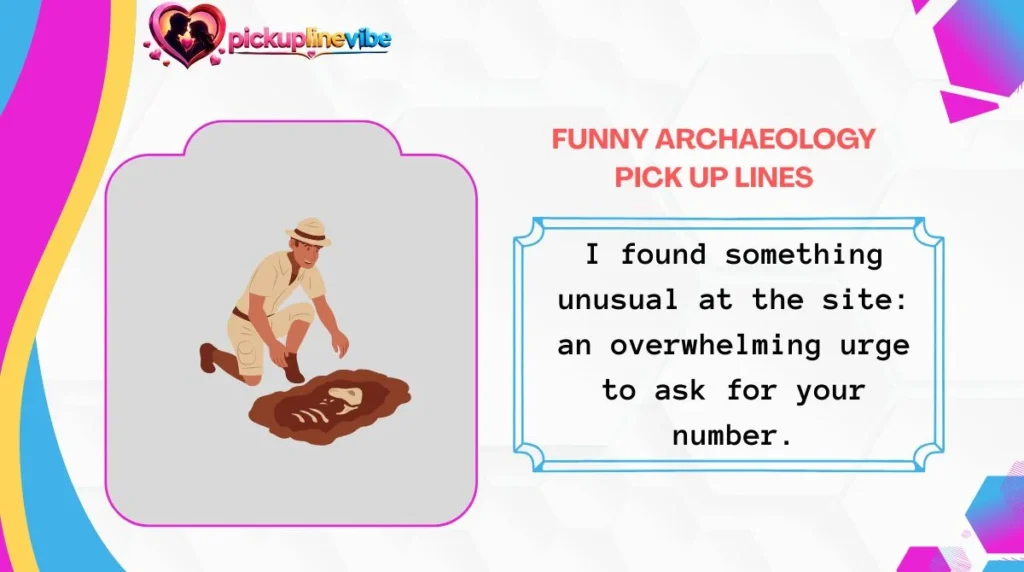 Funny Archaeology Pick Up Lines
