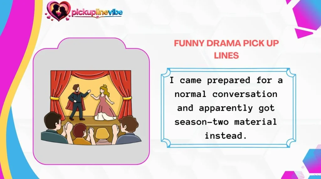 Funny Drama Pick Up Lines
