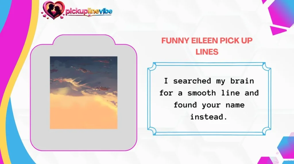 Funny Eileen Pick Up Lines