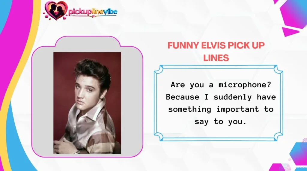 Funny Elvis Pick Up Lines