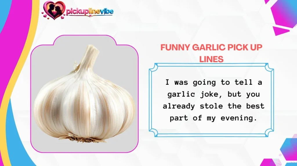 Funny Garlic Pick Up Lines