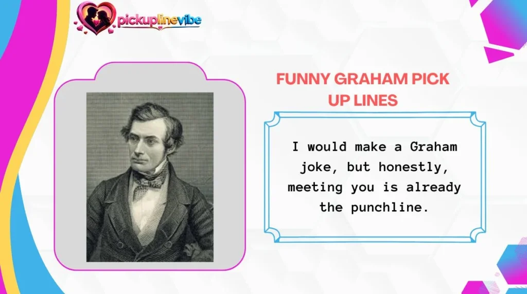 Funny Graham Pick Up Lines
