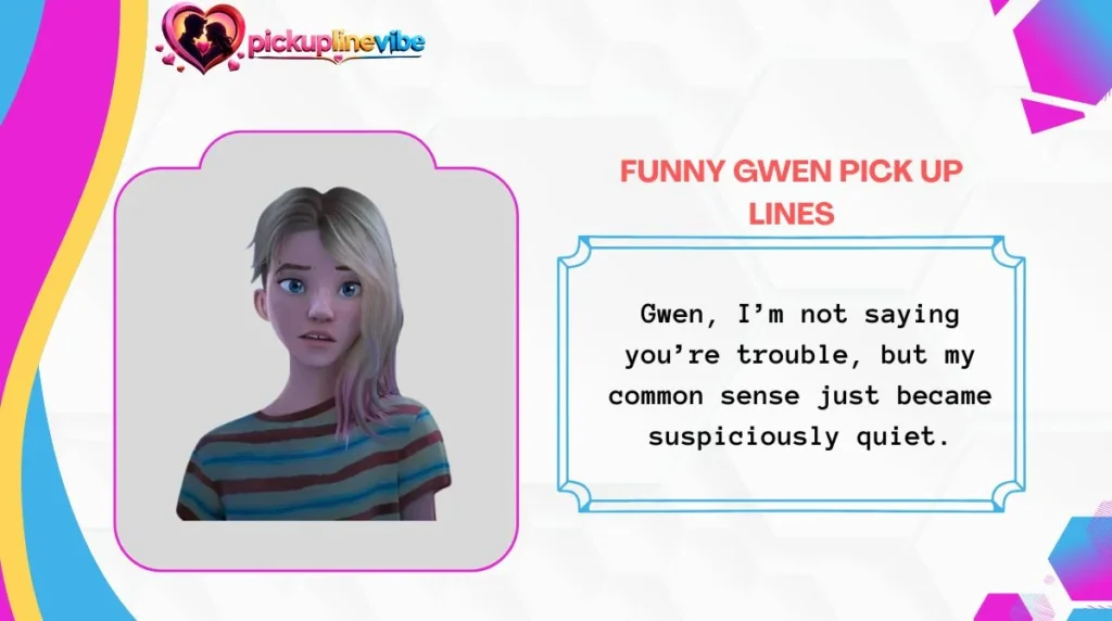 Funny Gwen Pick Up Lines
