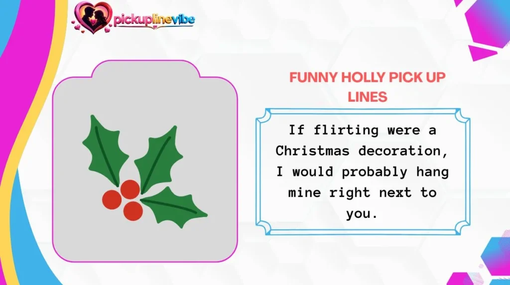Funny Holly Pick Up Lines