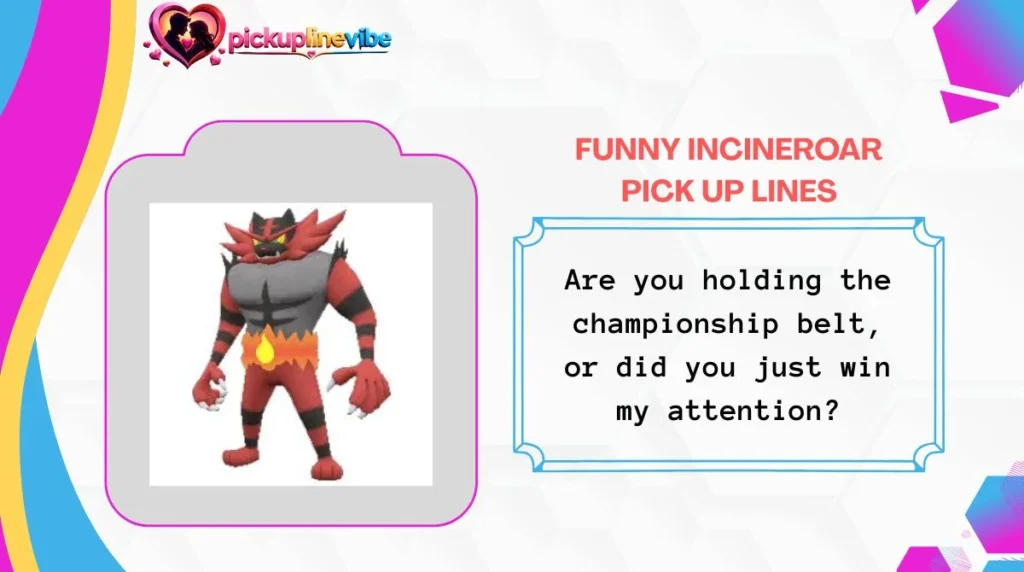 Funny Incineroar Pick Up Lines