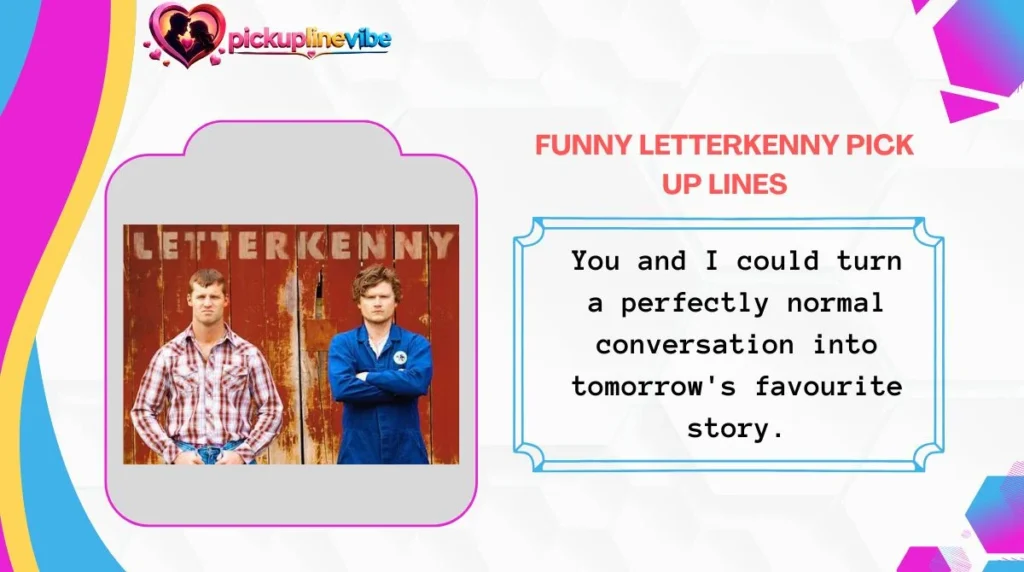 Funny Letterkenny Pick Up Lines