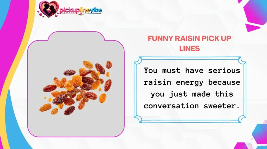 Funny Raisin Pick Up Lines