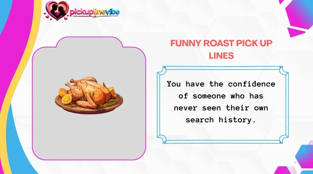 Funny Roast Pick Up Lines