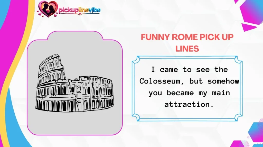 Funny Rome Pick Up Lines