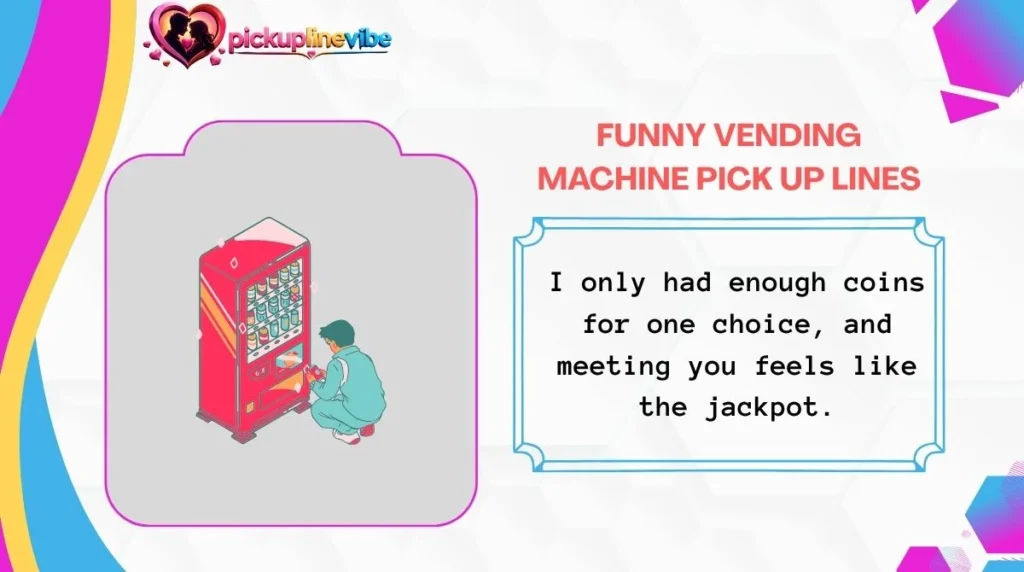 Funny Vending Machine Pick Up Lines