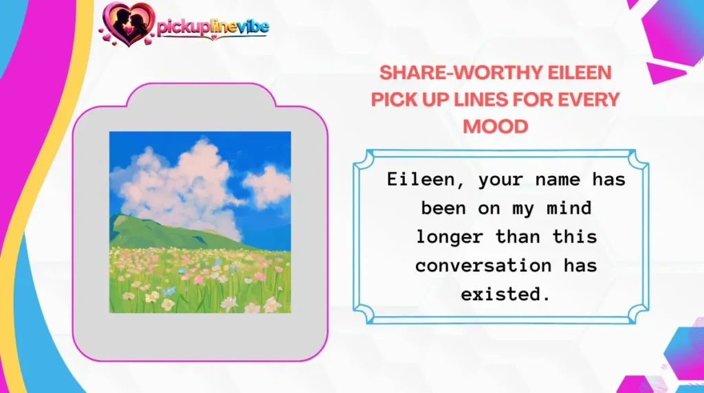 Share-Worthy Eileen Pick Up Lines for Every Mood
