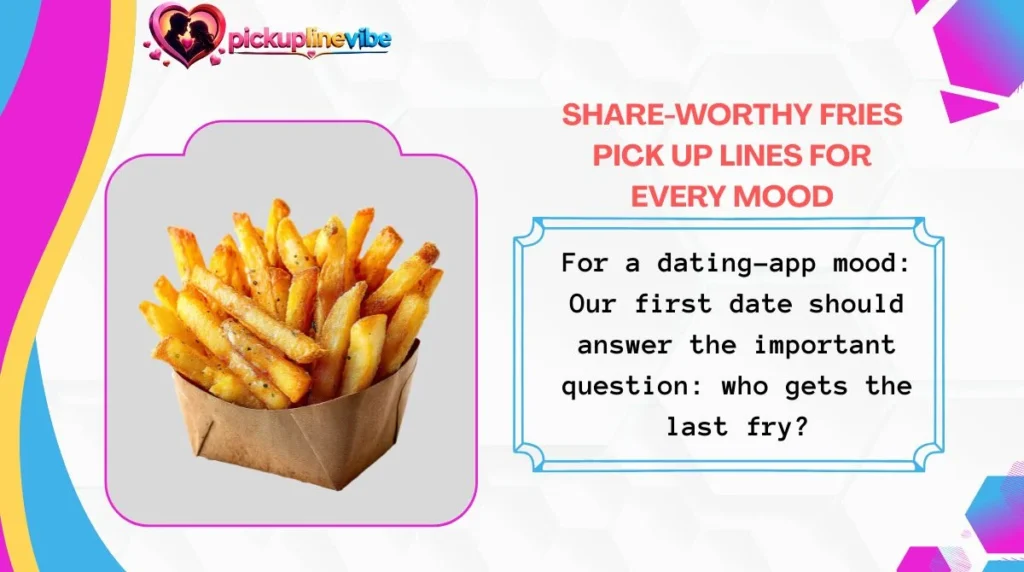 Share-Worthy Fries Pick Up Lines for Every Mood