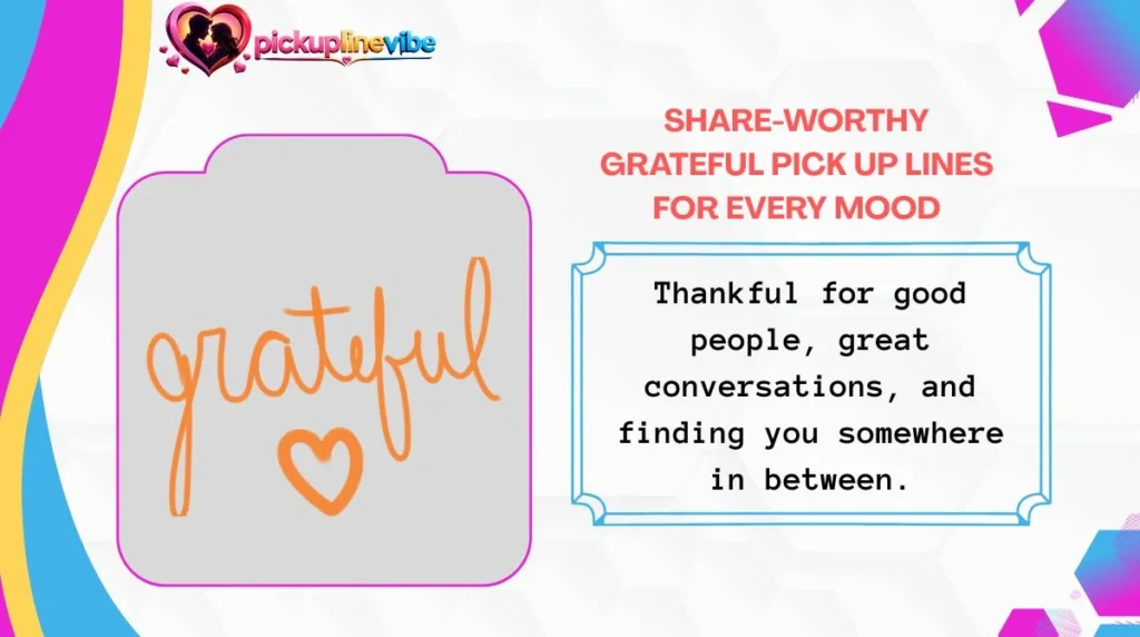 Share-Worthy Grateful Pick Up Lines for Every Mood