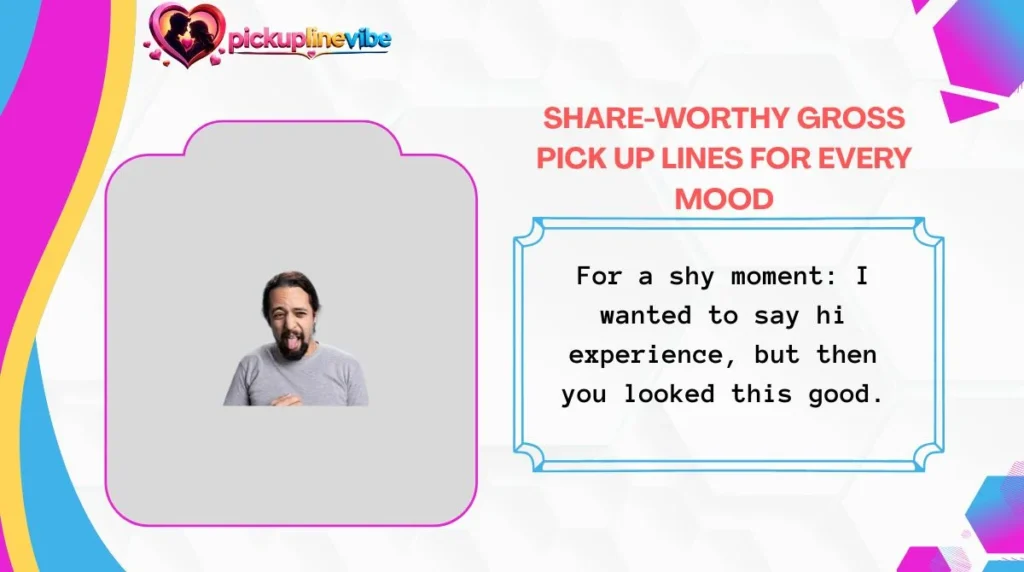 Share-Worthy Gross Pick Up Lines for Every Mood