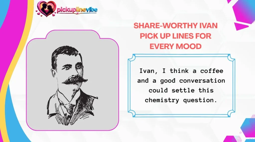 Share-Worthy Ivan Pick Up Lines for Every Mood