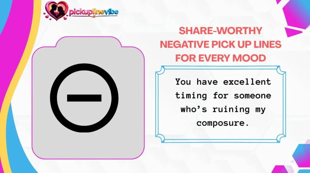 Share-Worthy Negative Pick Up Lines for Every Mood