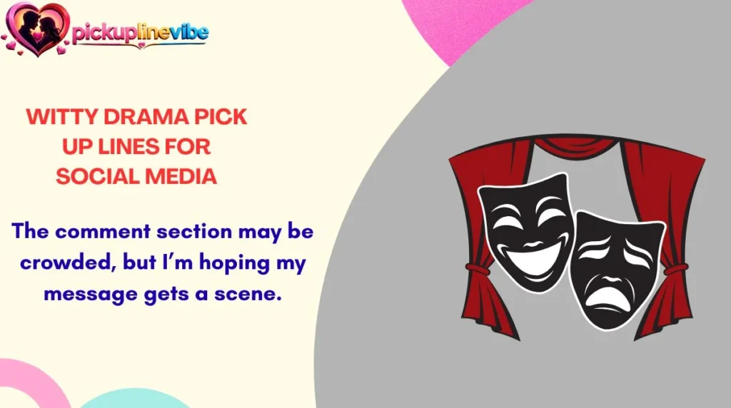 Witty Drama Pick Up Lines for Social Media