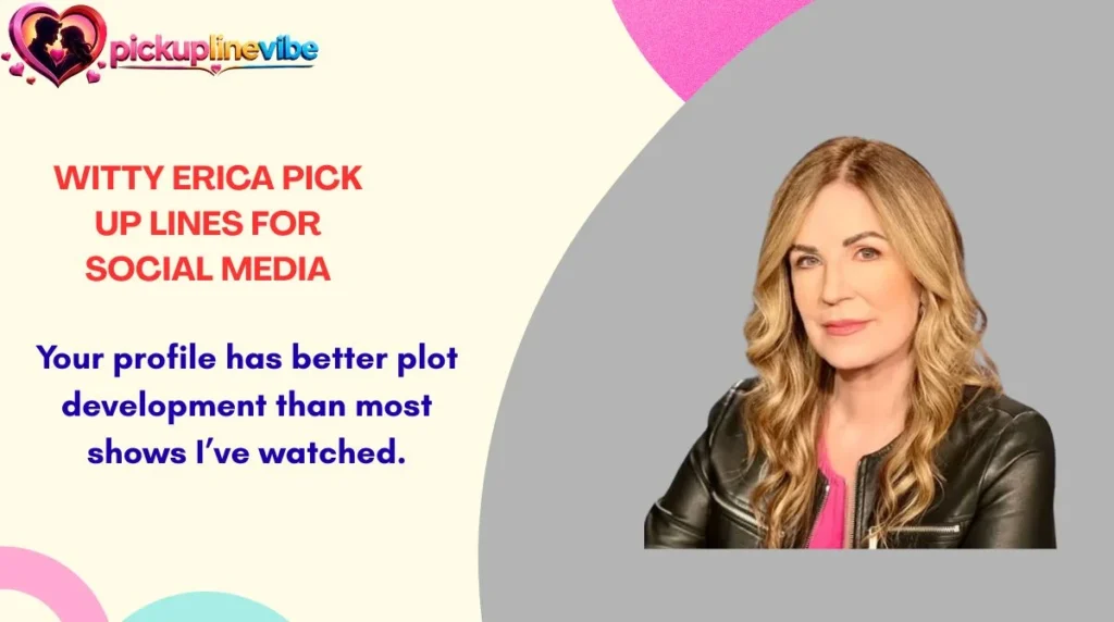 Witty Erica Pick Up Lines for Social Media