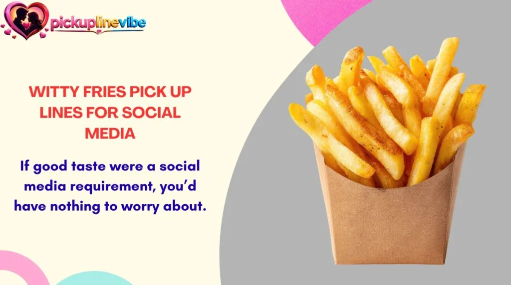Witty Fries Pick Up Lines for Social Media