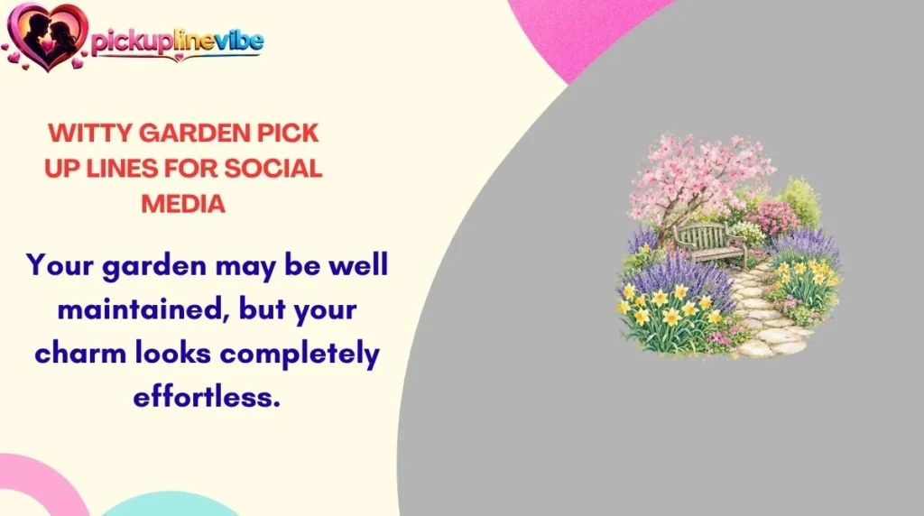 Witty Garden Pick Up Lines for Social Media