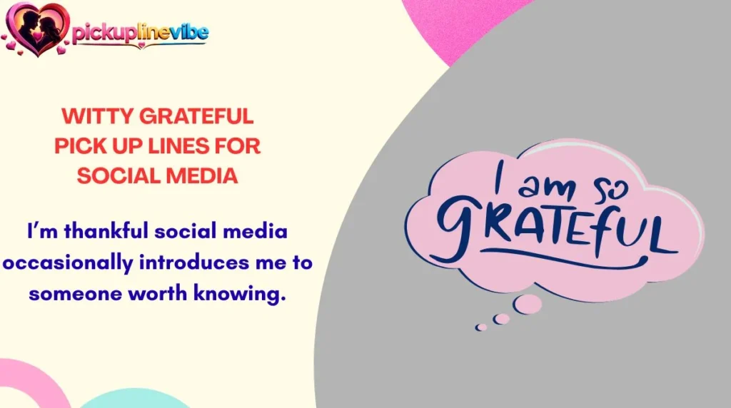 Witty Grateful Pick Up Lines for Social Media
