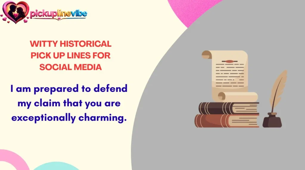 Witty Historical Pick Up Lines for Social Media