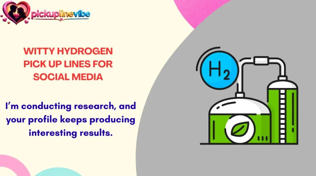 Witty Hydrogen Pick Up Lines for Social Media